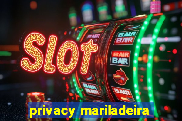 privacy mariladeira